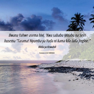 Picture 06 - Ezekieli 25:8 SWHULB - Bwana Yahwe asema hivi, 'Kwa sababu Moabu na - Bible Verse Picture