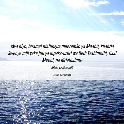 Picture 06 - Ezekieli 25:9 SWHULB - Kwa hiyo, tazama! ntafungua miteremko ya Moabu, - Bible Verse Picture