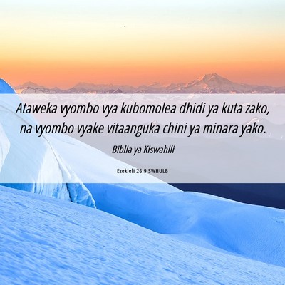 Picture 06 - Ezekieli 26:9 SWHULB - Ataweka vyombo vya kubomolea dhidi ya kuta zako, - Bible Verse Picture