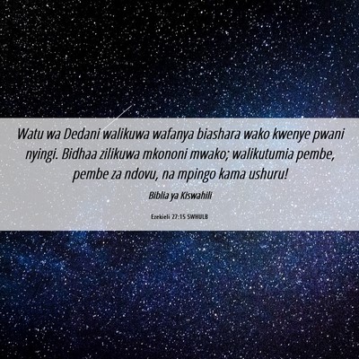 Picture 06 - Ezekieli 27:15 SWHULB - Watu wa Dedani walikuwa wafanya biashara wako - Bible Verse Picture