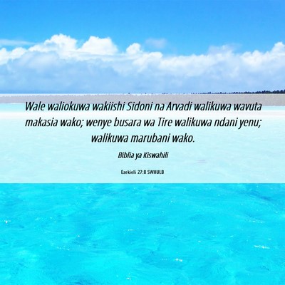 Picture 06 - Ezekieli 27:8 SWHULB - Wale waliokuwa wakiishi Sidoni na Arvadi walikuwa - Bible Verse Picture