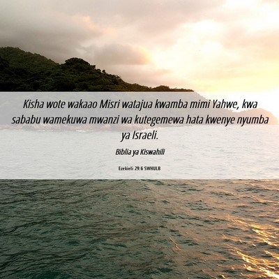 Picture 06 - Ezekieli 29:6 SWHULB - Kisha wote wakaao Misri watajua kwamba mimi - Bible Verse Picture
