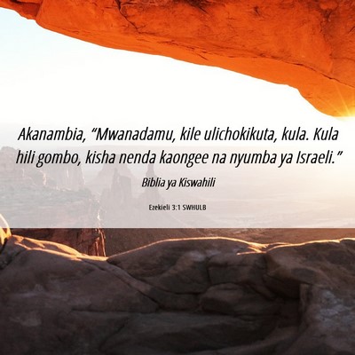 Picture 06 - Ezekieli 3:1 SWHULB - Akanambia, “Mwanadamu, kile ulichokikuta, kula. - Bible Verse Picture