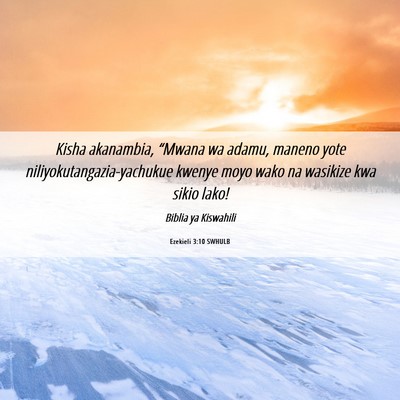 Picture 06 - Ezekieli 3:10 SWHULB - Kisha akanambia, “Mwana wa adamu, maneno yote - Bible Verse Picture