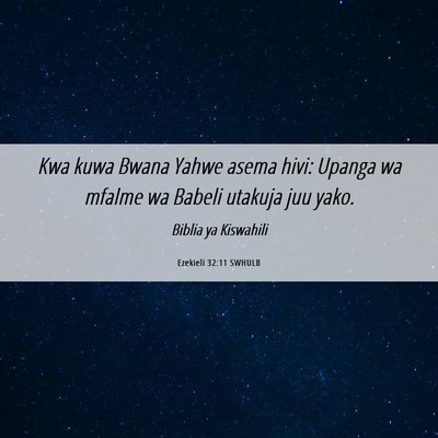 Picture 06 - Ezekieli 32:11 SWHULB - Kwa kuwa Bwana Yahwe asema hivi: Upanga wa mfalme - Bible Verse Picture