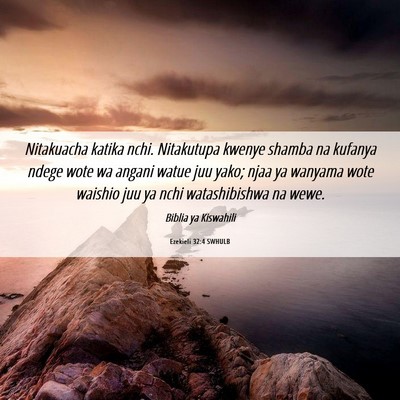 Picture 06 - Ezekieli 32:4 SWHULB - Nitakuacha katika nchi. Nitakutupa kwenye shamba - Bible Verse Picture