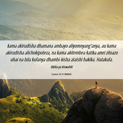 Picture 06 - Ezekieli 33:15 SWHULB - kama akirudisha dhamana ambayo aliyomnyang'anya, - Bible Verse Picture
