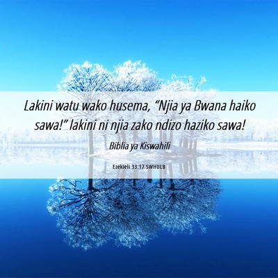 Picture 06 - Ezekieli 33:17 SWHULB - Lakini watu wako husema, “Njia ya Bwana haiko - Bible Verse Picture