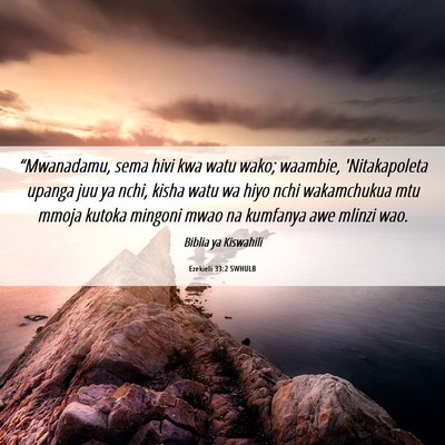 Picture 06 - Ezekieli 33:2 SWHULB - “Mwanadamu, sema hivi kwa watu wako; waambie, - Bible Verse Picture