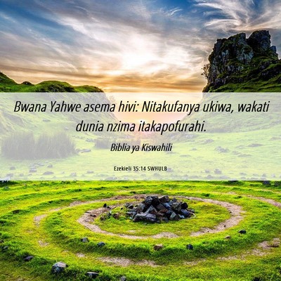 Picture 06 - Ezekieli 35:14 SWHULB - Bwana Yahwe asema hivi: Nitakufanya ukiwa, wakati - Bible Verse Picture