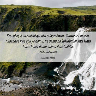 Picture 06 - Ezekieli 35:6 SWHULB - Kwa hiyo, kama niishivyo-hivi ndivyo Bwana Yahwe - Bible Verse Picture