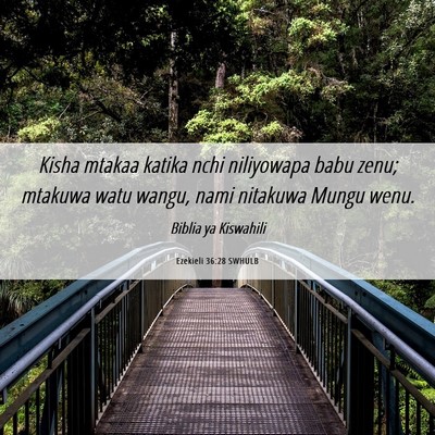 Picture 06 - Ezekieli 36:28 SWHULB - Kisha mtakaa katika nchi niliyowapa babu zenu; - Bible Verse Picture