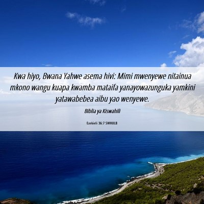 Picture 06 - Ezekieli 36:7 SWHULB - Kwa hiyo, Bwana Yahwe asema hivi: Mimi mwenyewe - Bible Verse Picture