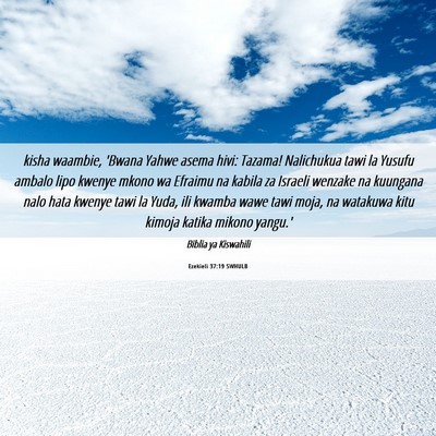 Picture 06 - Ezekieli 37:19 SWHULB - kisha waambie, 'Bwana Yahwe asema hivi: Tazama! - Bible Verse Picture