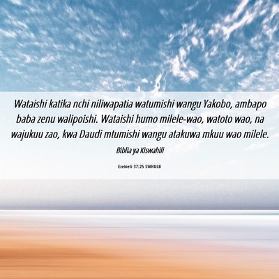 Picture 06 - Ezekieli 37:25 SWHULB - Wataishi katika nchi niliwapatia watumishi wangu - Bible Verse Picture