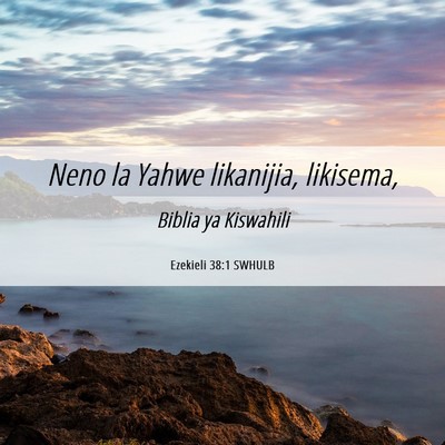 Picture 06 - Ezekieli 38:1 SWHULB - Neno la Yahwe likanijia, - Bible Verse Picture
