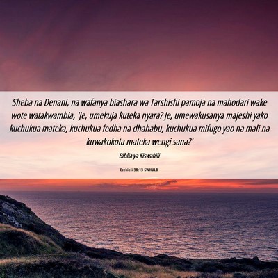 Picture 06 - Ezekieli 38:13 SWHULB - Sheba na Denani, na wafanya biashara wa Tarshishi - Bible Verse Picture