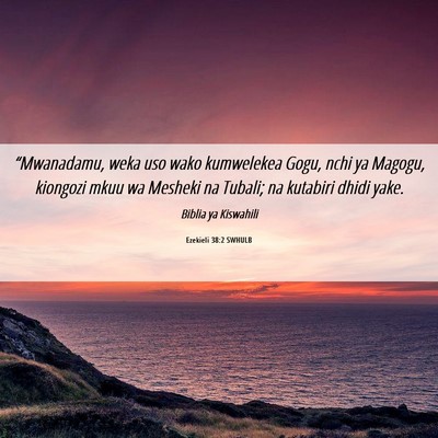 Picture 06 - Ezekieli 38:2 SWHULB - “Mwanadamu, weka uso wako kumwelekea Gogu, nchi - Bible Verse Picture