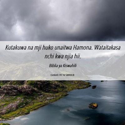 Picture 06 - Ezekieli 39:16 SWHULB - Kutakuwa na mji huko unaitwa Hamona. Wataitakasa - Bible Verse Picture