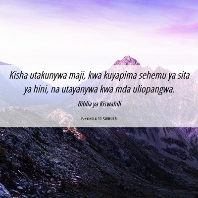 Picture 06 - Ezekieli 4:11 SWHULB - Kisha utakunywa maji, kwa kuyapima sehemu ya sita - Bible Verse Picture