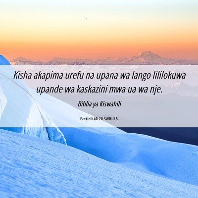 Picture 06 - Ezekieli 40:20 SWHULB - Kisha akapima urefu na upana wa lango lililokuwa - Bible Verse Picture