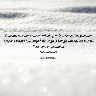 Picture 06 - Ezekieli 40:27 SWHULB - Kulikuwa na lango la ua wa ndani upande wa - Bible Verse Picture