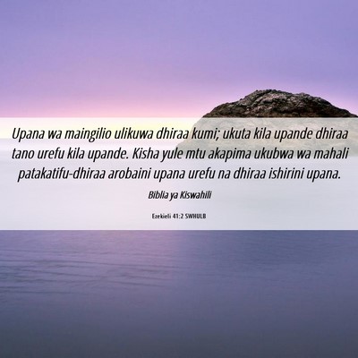 Picture 06 - Ezekieli 41:2 SWHULB - Upana wa maingilio ulikuwa dhiraa kumi; ukuta - Bible Verse Picture