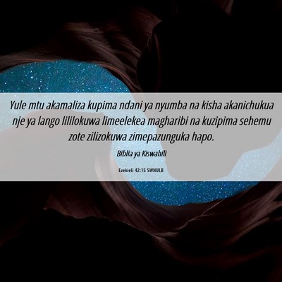 Picture 06 - Ezekieli 42:15 SWHULB - Yule mtu akamaliza kupima ndani ya nyumba na - Bible Verse Picture