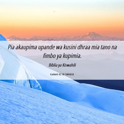 Picture 06 - Ezekieli 42:18 SWHULB - Pia akaupima upande wa kusini dhraa mia tano na - Bible Verse Picture