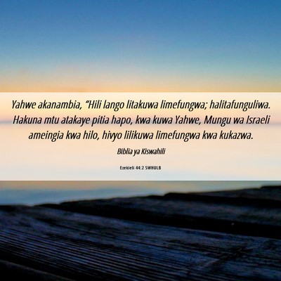 Picture 06 - Ezekieli 44:2 SWHULB - Yahwe akanambia, “Hili lango litakuwa - Bible Verse Picture