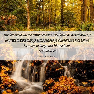 Picture 06 - Ezekieli 46:13 SWHULB - Kwa kuongeza, utatoa mwanakondoo asiyekuwa na - Bible Verse Picture