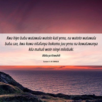 Picture 06 - Ezekieli 5:10 SWHULB - Kwa hiyo baba watawala watoto kati yenu, na - Bible Verse Picture