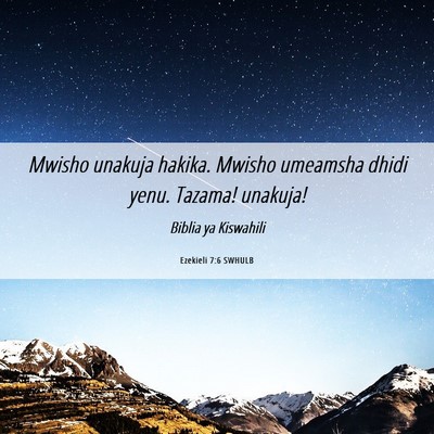 Picture 06 - Ezekieli 7:6 SWHULB - Mwisho unakuja hakika. Mwisho umeamsha dhidi - Bible Verse Picture