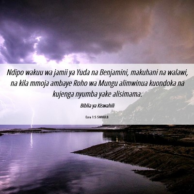 Picture 06 - Ezra 1:5 SWHULB - Ndipo wakuu wa jamii ya Yuda na Benjamini, - Bible Verse Picture