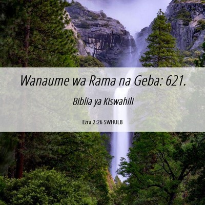 Picture 06 - Ezra 2:26 SWHULB - Wanaume wa Rama na Geba: - Bible Verse Picture