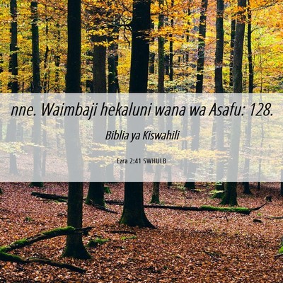 Picture 06 - Ezra 2:41 SWHULB - nne. Waimbaji hekaluni wana wa Asafu: - Bible Verse Picture