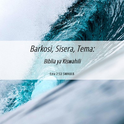 Picture 06 - Ezra 2:53 SWHULB - Barkosi, Sisera, - Bible Verse Picture