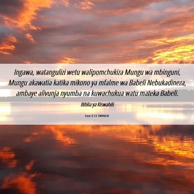 Picture 06 - Ezra 5:12 SWHULB - Ingawa, watangulizi wetu walipomchukiza Mungu wa - Bible Verse Picture