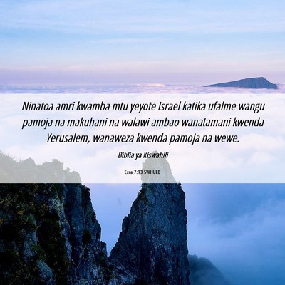 Picture 06 - Ezra 7:13 SWHULB - Ninatoa amri kwamba mtu yeyote Israel katika - Bible Verse Picture