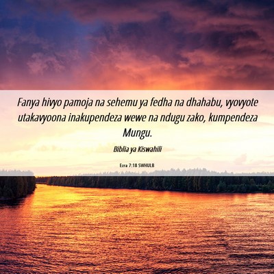 Picture 06 - Ezra 7:18 SWHULB - Fanya hivyo pamoja na sehemu ya fedha na dhahabu, - Bible Verse Picture