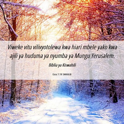Picture 06 - Ezra 7:19 SWHULB - Viweke vitu vilivyotolewa kwa hiari mbele yako - Bible Verse Picture