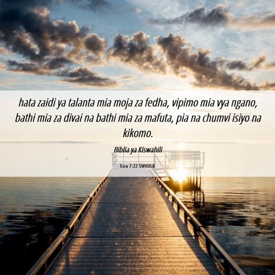 Picture 06 - Ezra 7:22 SWHULB - hata zaidi ya talanta mia moja za fedha, vipimo - Bible Verse Picture