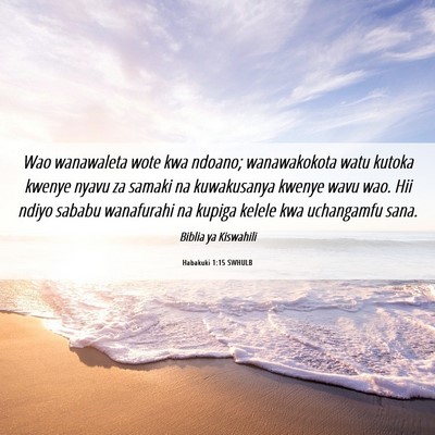 Picture 06 - Habakuki 1:15 SWHULB - Wao wanawaleta wote kwa ndoano; wanawakokota watu - Bible Verse Picture