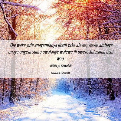 Picture 06 - Habakuki 2:15 SWHULB - 'Ole wake yule anayemfanya jirani yake alewe, - Bible Verse Picture