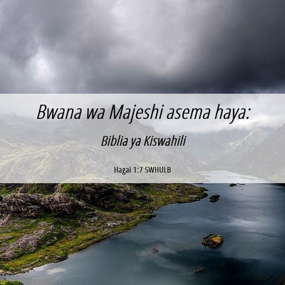 Picture 06 - Hagai 1:7 SWHULB - Bwana wa Majeshi asema - Bible Verse Picture