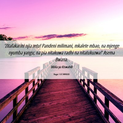 Picture 06 - Hagai 1:8 SWHULB - 'Zitafakarini njia zetu! Pandeni milimani, - Bible Verse Picture