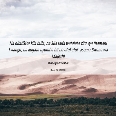 Picture 06 - Hagai 2:7 SWHULB - Na nitatikisa kila taifa, na kila taifa wataleta - Bible Verse Picture
