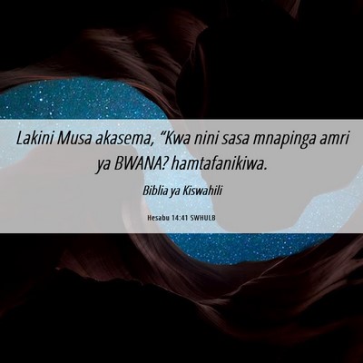 Picture 06 - Hesabu 14:41 SWHULB - Lakini Musa akasema, “Kwa nini sasa mnapinga - Bible Verse Picture