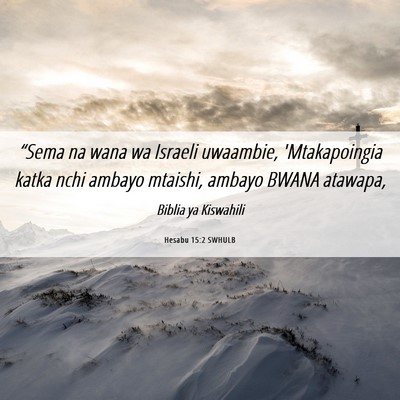 Picture 06 - Hesabu 15:2 SWHULB - “Sema na wana wa Israeli uwaambie, - Bible Verse Picture