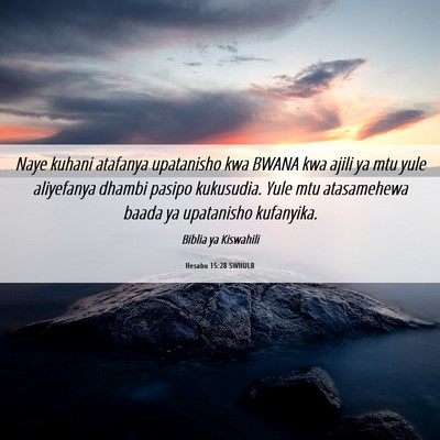Picture 06 - Hesabu 15:28 SWHULB - Naye kuhani atafanya upatanisho kwa BWANA kwa - Bible Verse Picture